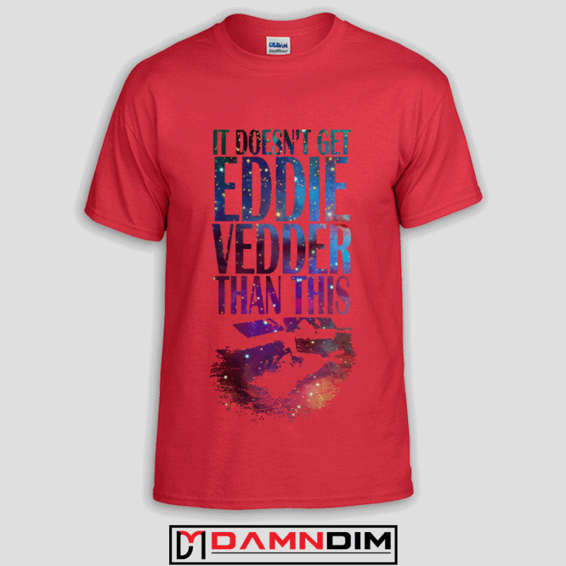 Doesn’t Get Eddie Vedder Tshirt
