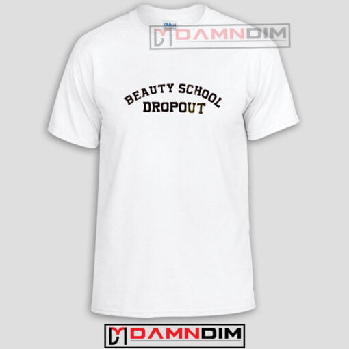 Beauty School Dropout Funny Graphic Tees
