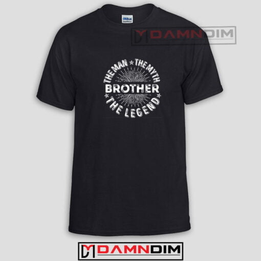 Brother The Man The Myth The Legend Funny Graphic Tees