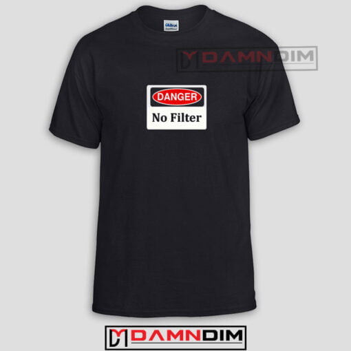 Danger No Filter Funny Graphic Tees