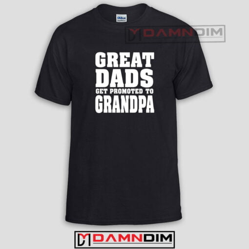 Great Dads Get Promoted To Grandpa Funny Graphic Tees
