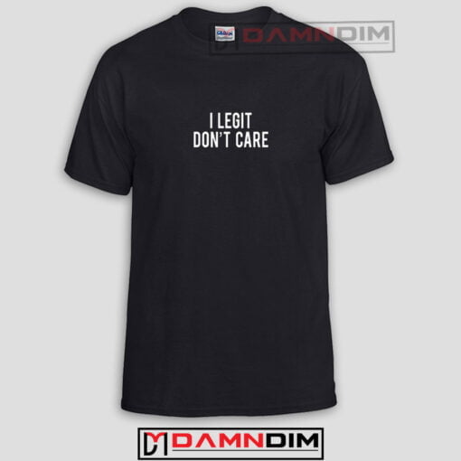 Legit Don't Care Funny Graphic Tees