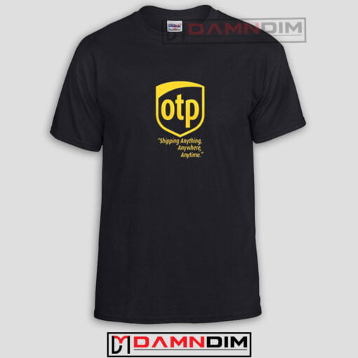Otp shipping anything anywhere anytime Funny Graphic Tees