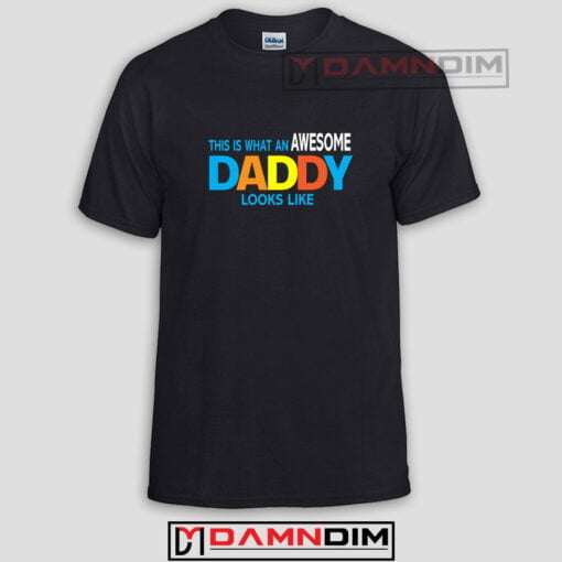 This is what an Awesome Daddy Looks Like Funny Graphic Tees