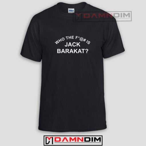 Who The Fuck Is Jack Barakat Funny Graphic Tees