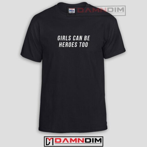 Girls can be Heroes Too Slogan Funny Graphic Tees