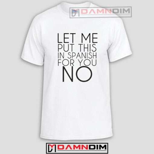 Let Me Put This in Spanish for You No Funny Graphic Tees