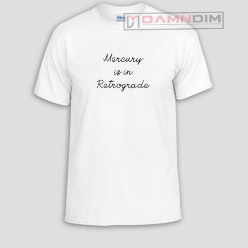 Mercury is in retrograde Funny Graphic Tees
