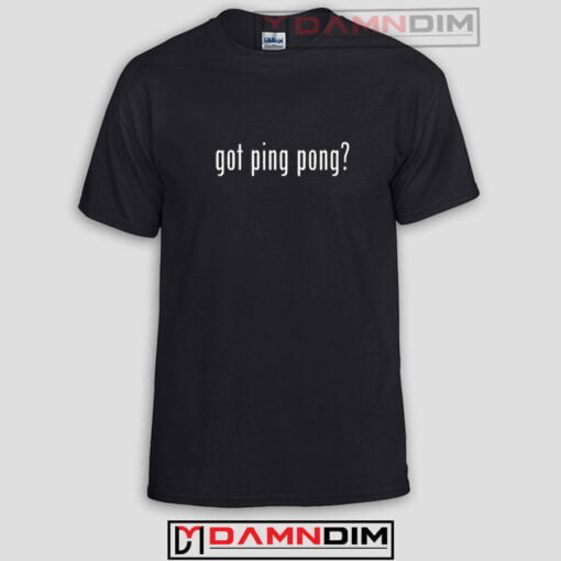 Got Ping Pong Funny Graphic Tees