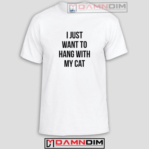 I just want to hang With My cat Funny Graphic Tees