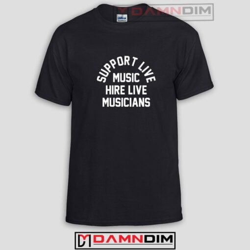 Support Live Music Hire Live Musicians Funny Graphic Tees