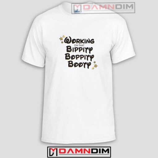 Working on that Bippity Boppity Booty Funny Graphic Tees