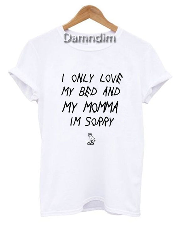 Download Only Love My Bed And My Momma I'm Sorry Funny Graphic Tees