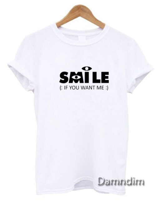 Smile If You Want Me Funny Graphic Tees