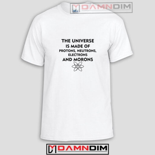 The Universe is Made Of Protons Funny Graphic Tees