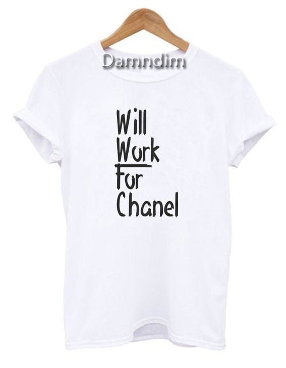 Will Work for Chanel Funny Graphic Tees, Funny Quotes Tee Shirts
