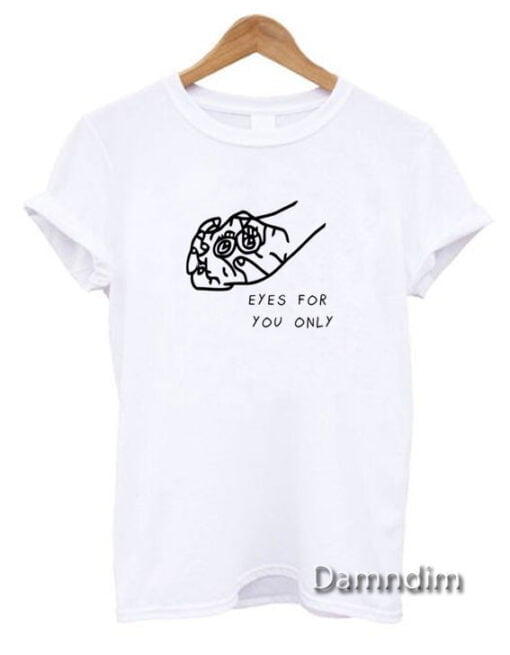 Eyes for you only Funny Graphic Tees