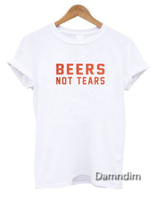 Beers Not Tears Funny Graphic Tees