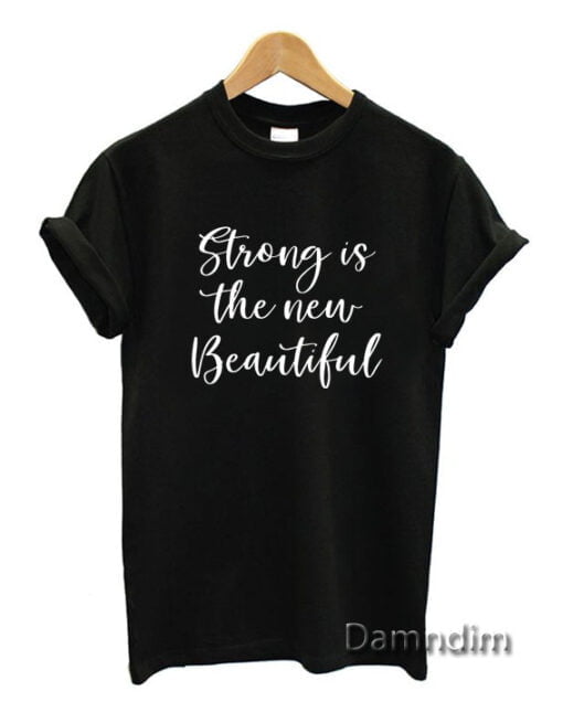 Strong is the new beautiful Funny Graphic Tees
