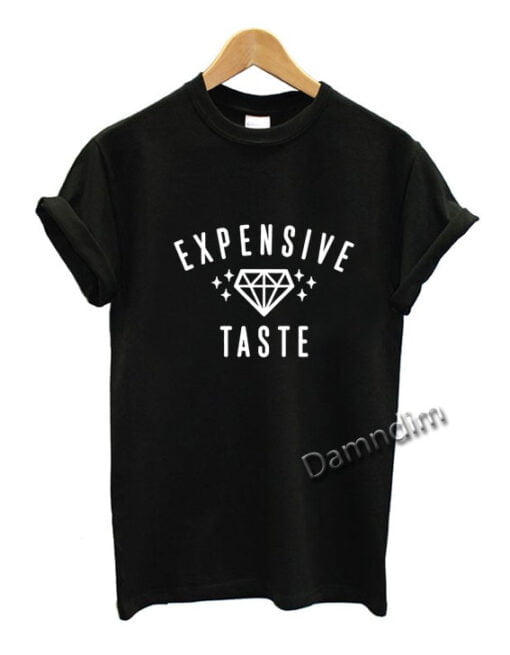 Expensive Taste Funny Graphic Tees