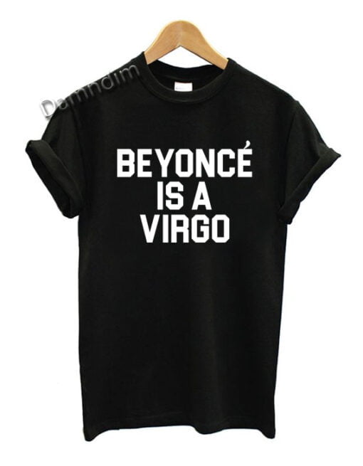 Beyonce Is A Virgo Funny Graphic Tees