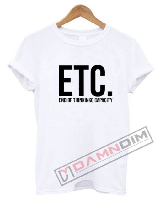 End Of Thinking Capacity T Shirt
