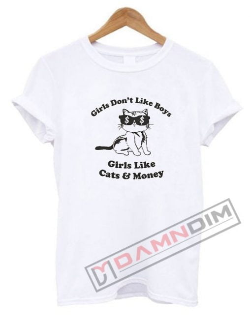 Girls Don't Like Boys Girls Like Cats and Money T Shirt