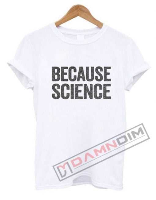 Because Science T Shirt