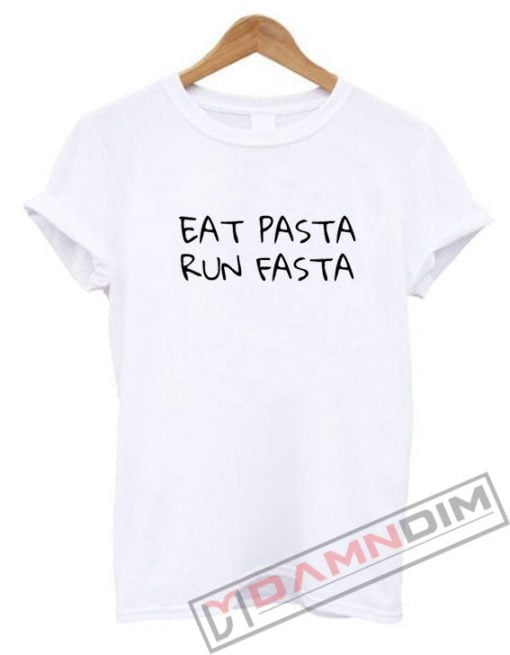 Eat pasta run fasta Shirt
