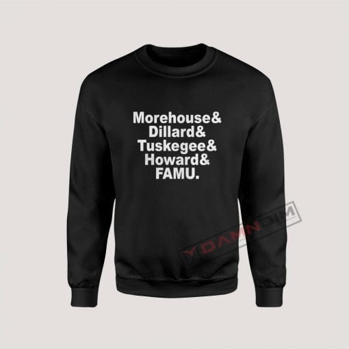 Morehouse & Dillard & Tuskegee & Howard & FAMU Sweatshirts