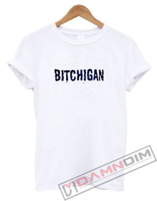 Bitchigan T-Shirt