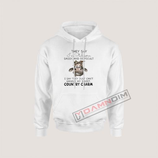 Cow They Say I’m Stubborn Sassy And Difficult Hoodie