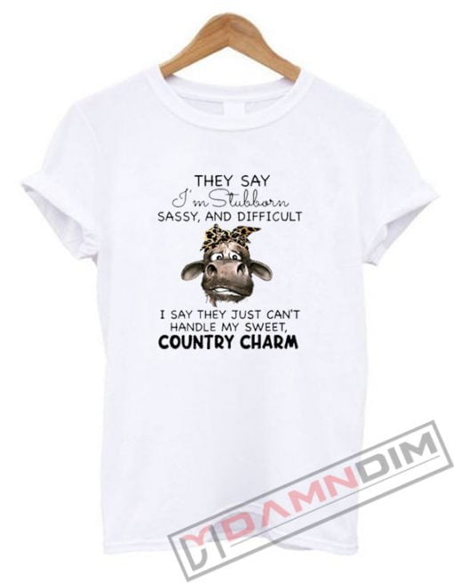 Cow They Say I’m Stubborn Sassy And Difficult T-Shirt