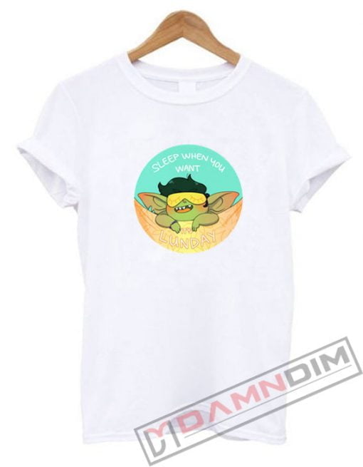 Goblin Sleep When You Want It's Lunday T-Shirt