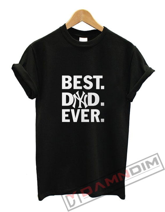 best dad ever yankees shirt