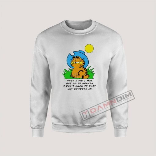 When I die I may Garfield cowboy Sweatshirt