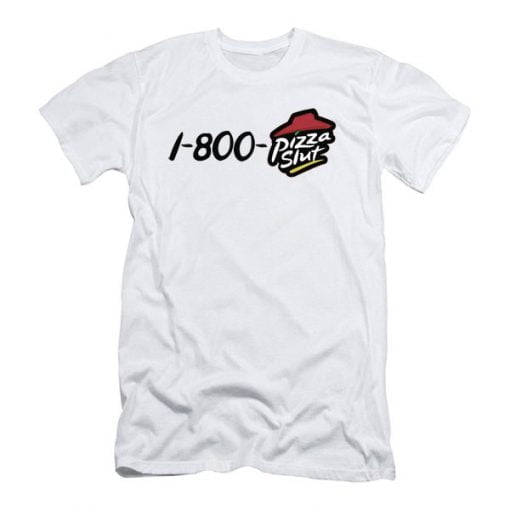 1 800 Pizza Slut T Shirt