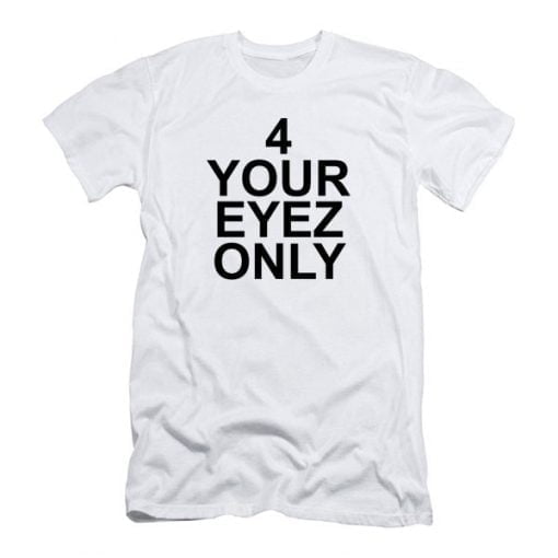 4 Your Eyez Only T Shirt