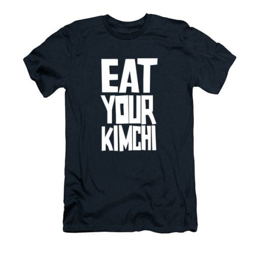 Eat Your Kimchi T Shirt
