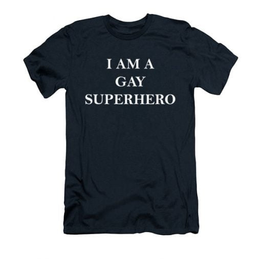 I Am A Gay Superhero T Shirt