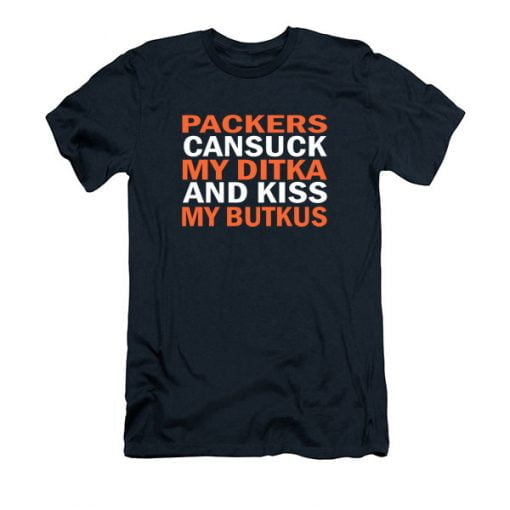 Packers Can Suck My Ditka And Kis My Butkus T Shirt