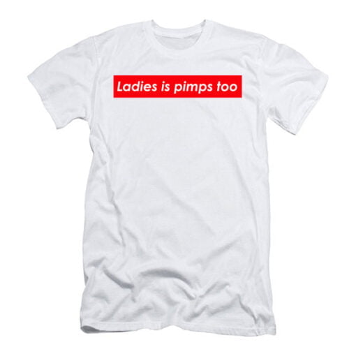 Ladies Is Pimps Too T Shirt