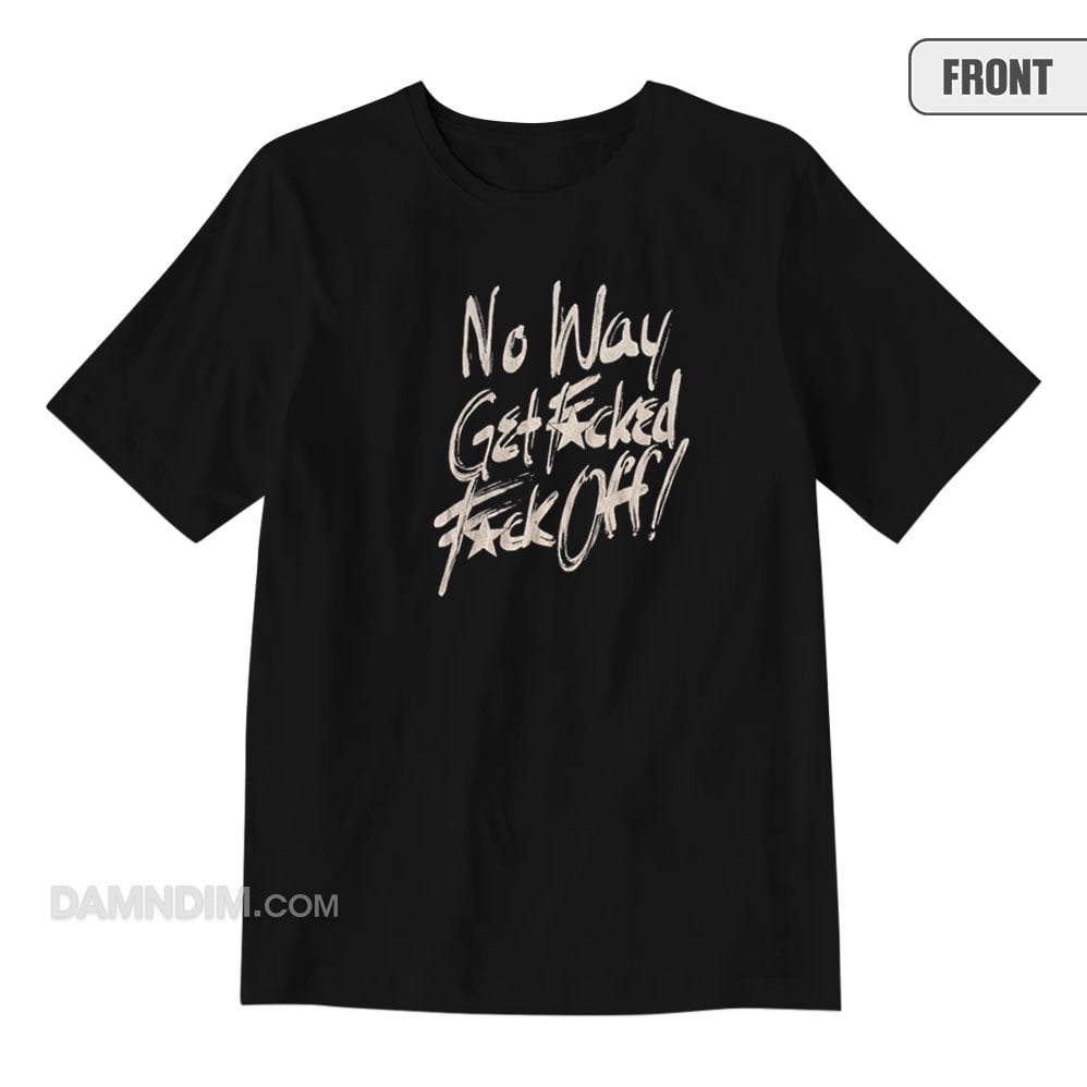 No Way Get Fucked Fuck Off The Angels TShirt