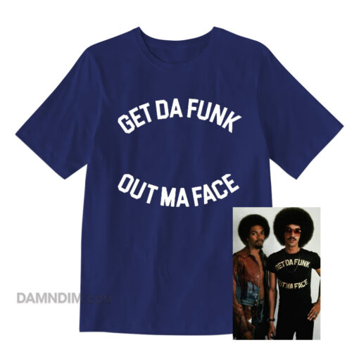 Get Da Funk Out Ma Face The Brothers Johnson T-Shirt