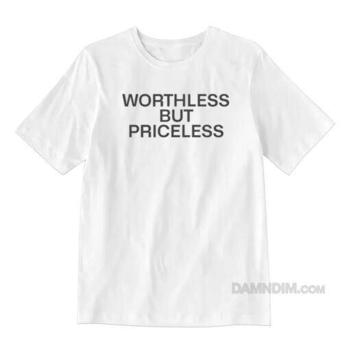 Worthless But Priceless T-Shirt