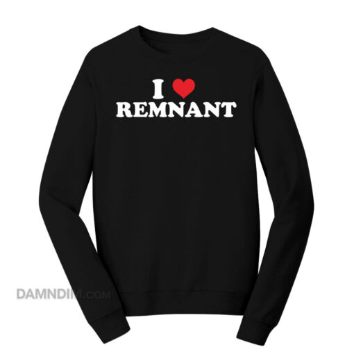 I Love Remnant Sweatshirt