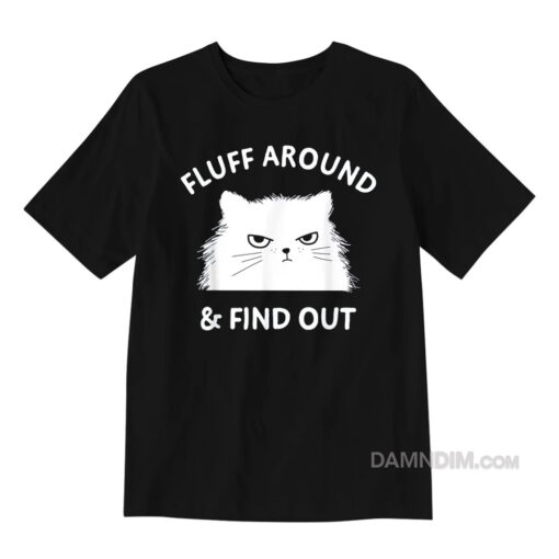 Fluff Around and Find Out T-Shirt