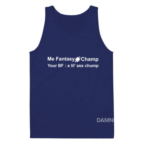 Me Fantasy Champ Your Bf A Lil Ass Chump Tank Top