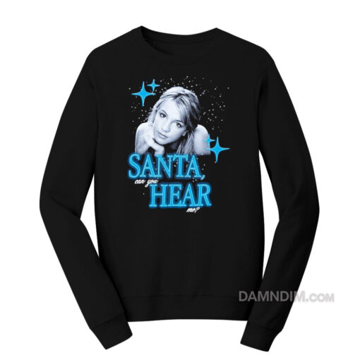 Britney Spears Santa Can You Hear Me Sweatshirt
