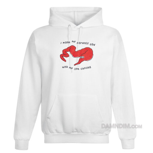 I Make Parents Sad With My Life Choices Hoodie